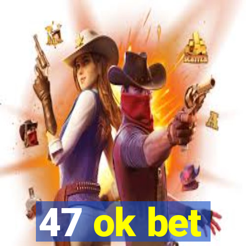 47 ok bet